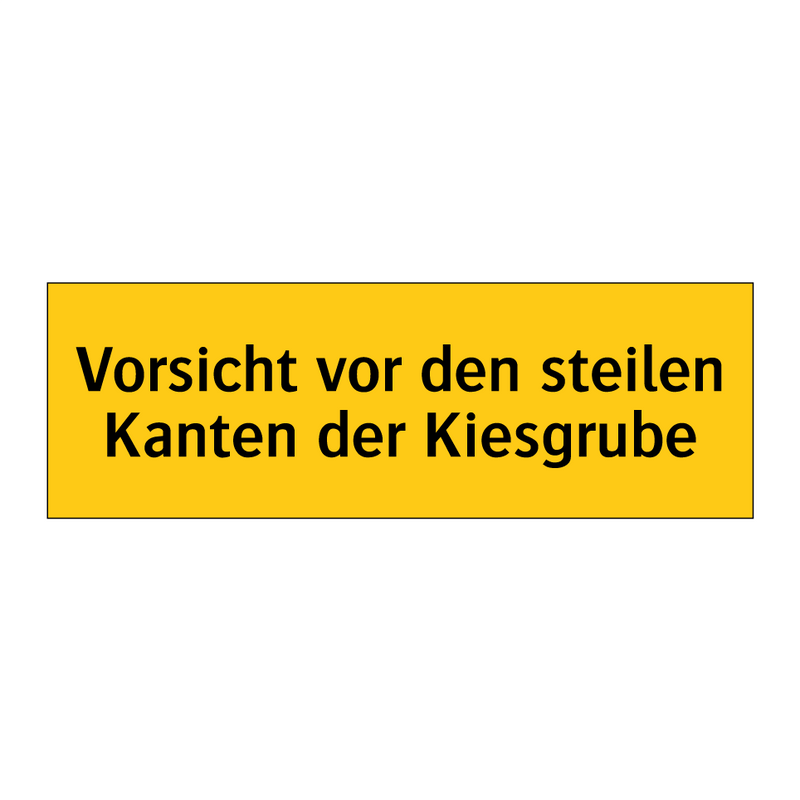Vorsicht vor den steilen Kanten der Kiesgrube