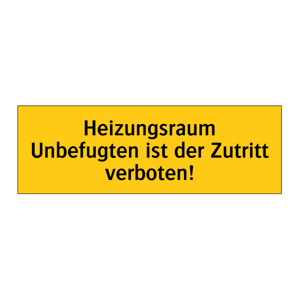 Heizungsraum Unbefugten ist der Zutritt verboten!