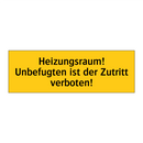 Heizungsraum! Unbefugten ist der Zutritt verboten!