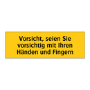 Vorsicht, seien Sie vorsichtig mit Ihren Händen und Fingern