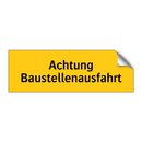 Achtung Baustellenausfahrt