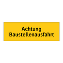 Achtung Baustellenausfahrt