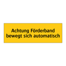 Achtung Förderband bewegt sich automatisch