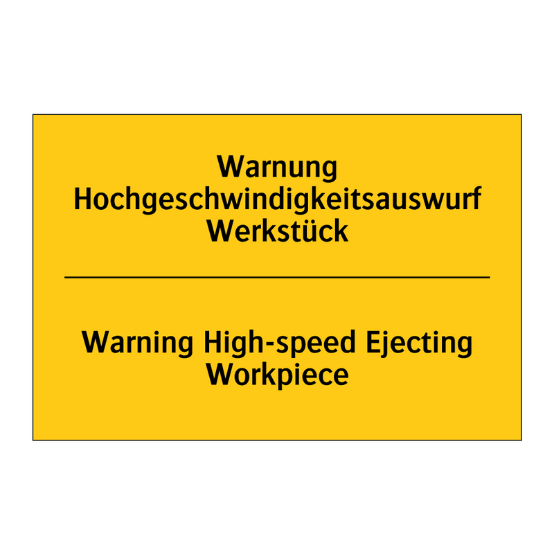 Warnung Hochgeschwindigkeitsauswurf /.../ - Warning High-speed Ejecting Workpiece/.../