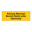 Achtung Wartung! Bereich bleibt unter Spannung!