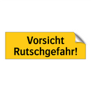 Vorsicht Rutschgefahr!