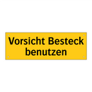 Vorsicht Besteck benutzen