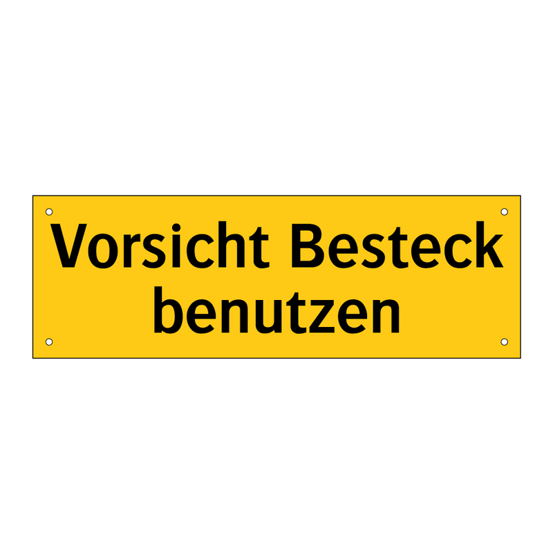 Vorsicht Besteck benutzen