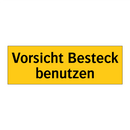 Vorsicht Besteck benutzen
