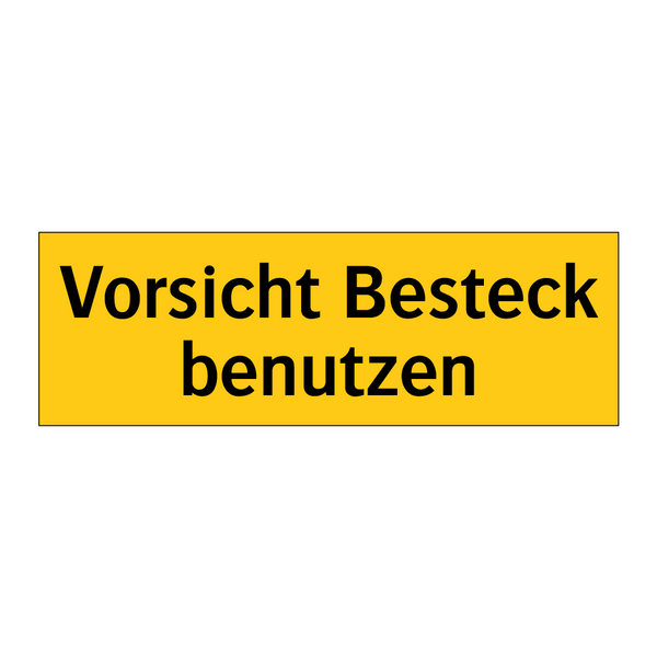 Vorsicht Besteck benutzen