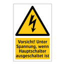 Vorsicht! Unter Spannung, wenn Hauptschalter ausgeschaltet ist