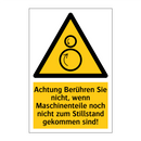 Achtung Berühren Sie nicht, wenn Maschinenteile noch nicht zum Stillstand gekommen sind!
