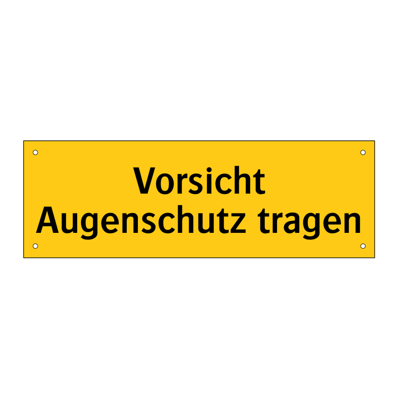 Vorsicht Augenschutz tragen