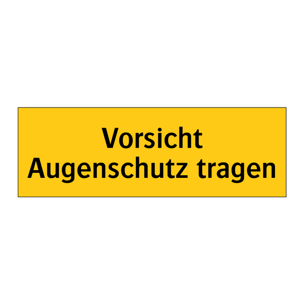 Vorsicht Augenschutz tragen