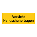 Vorsicht Handschuhe tragen