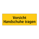 Vorsicht Handschuhe tragen