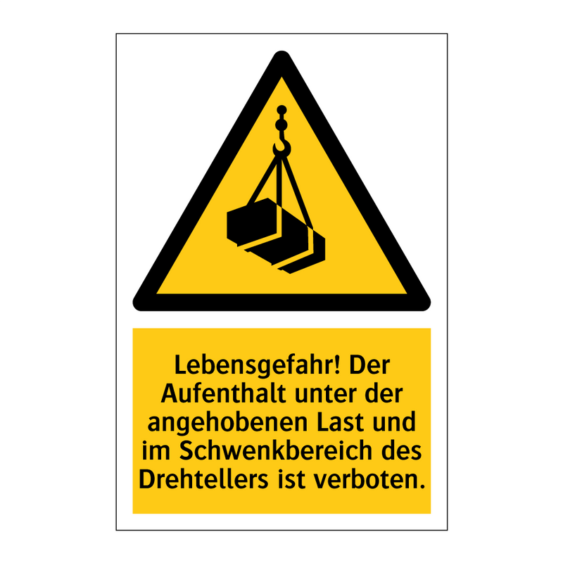 Lebensgefahr! Der Aufenthalt unter der angehobenen Last und im Schwenkbereich des Drehtellers ist verboten.