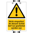 Nicht eingreifen! An diesem Schild darf nur gearbeitet werden von
