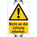 Nicht an der Leitung arbeiten.