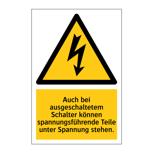 Auch bei ausgeschaltetem Schalter können spannungsführende Teile unter Spannung stehen.