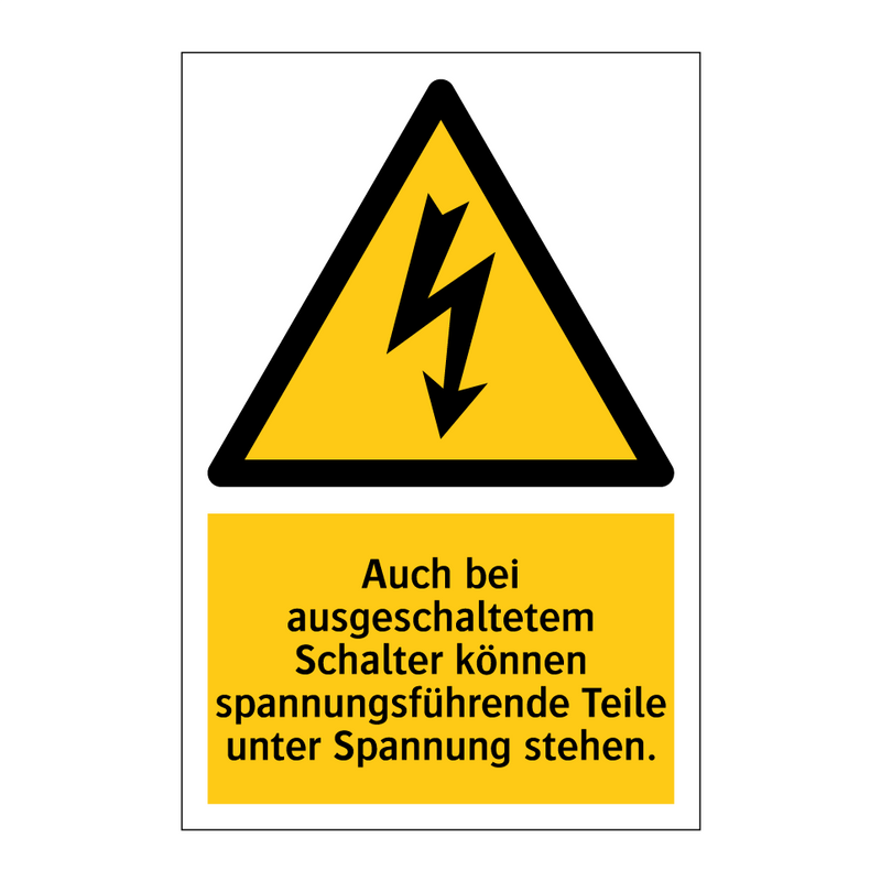 Auch bei ausgeschaltetem Schalter können spannungsführende Teile unter Spannung stehen.