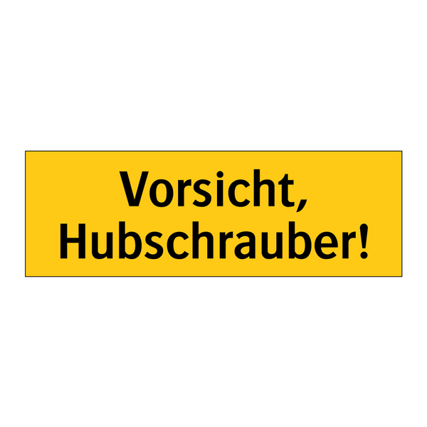 Vorsicht, Hubschrauber!