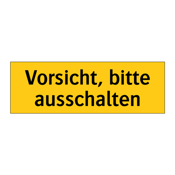 Vorsicht, bitte ausschalten