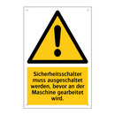 Sicherheitsschalter muss ausgeschaltet werden, bevor an der Maschine gearbeitet wird.