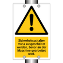 Sicherheitsschalter muss ausgeschaltet werden, bevor an der Maschine gearbeitet wird.