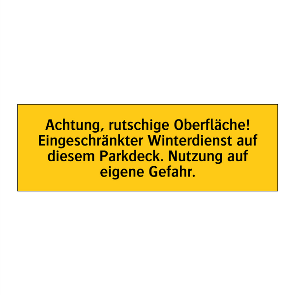 Achtung, rutschige Oberfläche! Eingeschränkter Winterdienst auf diesem Parkdeck. Nutzung auf eigene Gefahr.