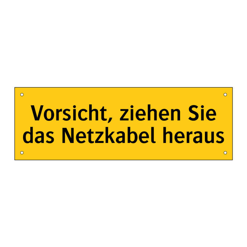 Vorsicht, ziehen Sie das Netzkabel heraus