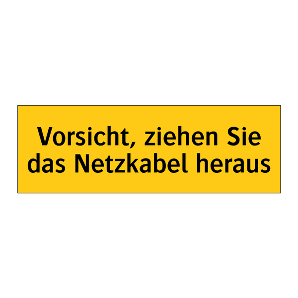 Vorsicht, ziehen Sie das Netzkabel heraus