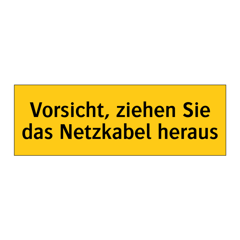Vorsicht, ziehen Sie das Netzkabel heraus