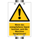 Wenn das orangefarbene Signal leuchtet, wird die Maschine ferngesteuert!