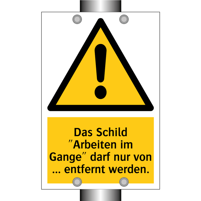 Das Schild "Arbeiten im Gange" darf nur von ... entfernt werden.