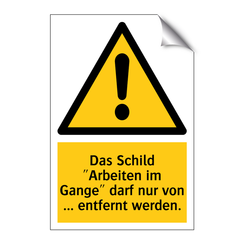 Das Schild "Arbeiten im Gange" darf nur von ... entfernt werden.