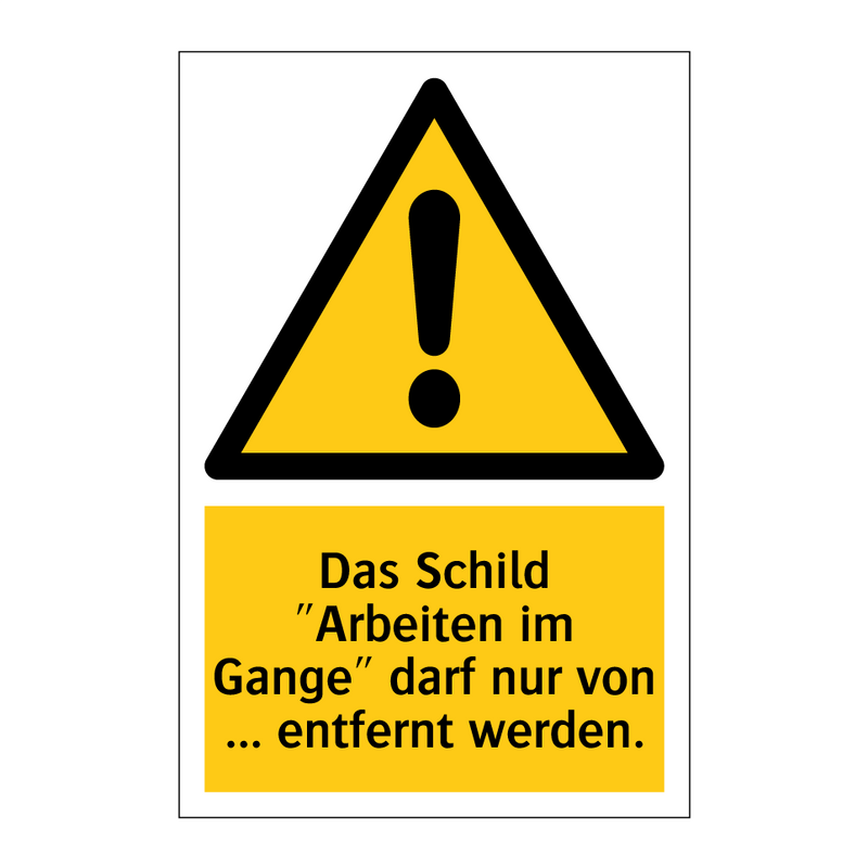 Das Schild "Arbeiten im Gange" darf nur von ... entfernt werden.