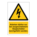 Arbeiten dürfen nur bei ausgeschaltetem Hauptschalter durchgeführt werden.