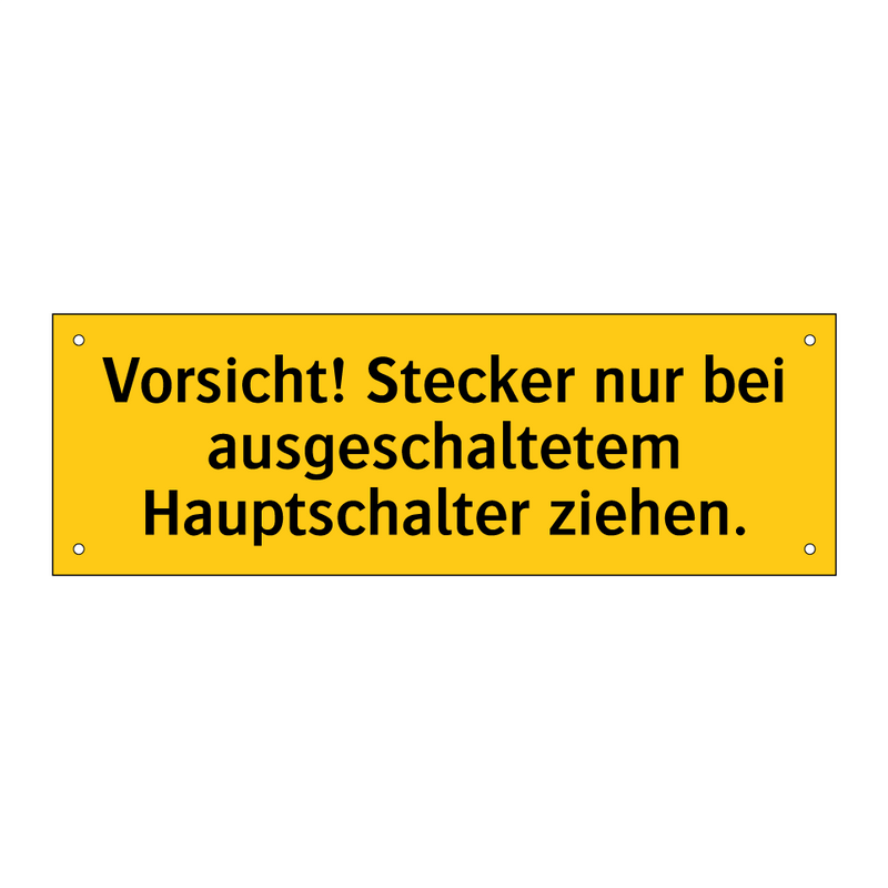 Vorsicht! Stecker nur bei ausgeschaltetem Hauptschalter ziehen.