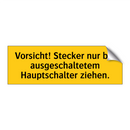 Vorsicht! Stecker nur bei ausgeschaltetem Hauptschalter ziehen.