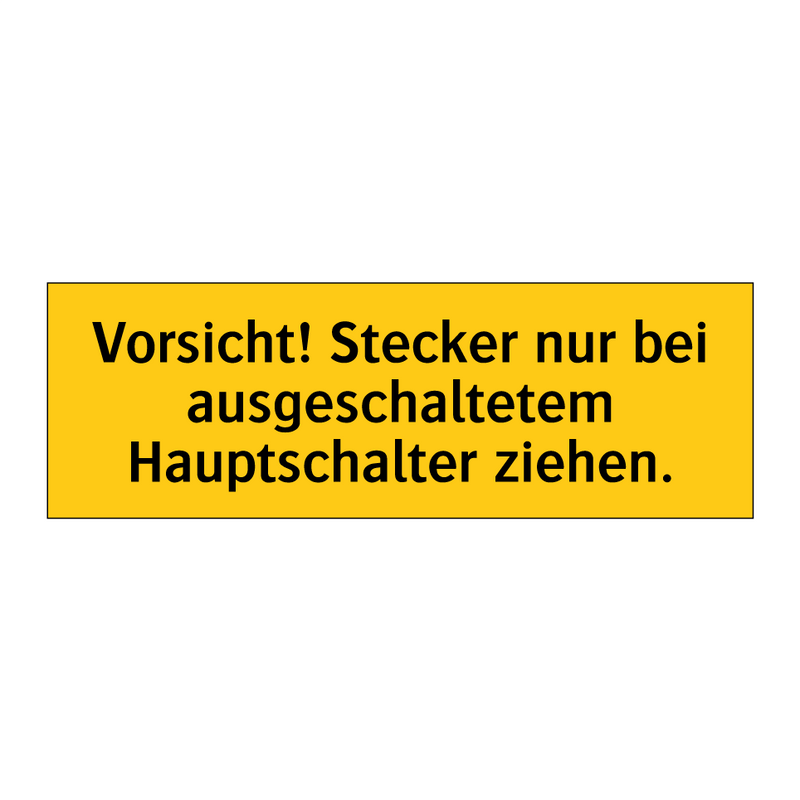 Vorsicht! Stecker nur bei ausgeschaltetem Hauptschalter ziehen.