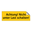 Achtung! Nicht unter Last schalten!
