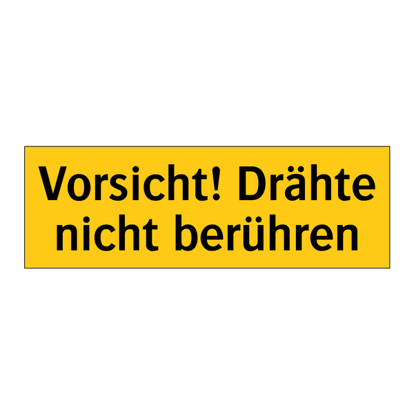 Vorsicht! Drähte nicht berühren
