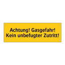 Achtung! Gasgefahr! Kein unbefugter Zutritt!