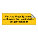 Vorsicht! Unter Spannung, auch wenn der Hauptschalter ausgeschaltet ist