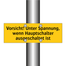 Vorsicht! Unter Spannung, wenn Hauptschalter ausgeschaltet ist