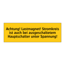 Achtung! Lastmagnet! Stromkreis ist auch bei ausgeschaltetem Hauptschalter unter Spannung!