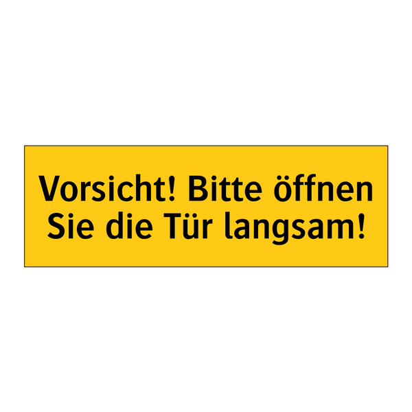 Vorsicht! Bitte öffnen Sie die Tür langsam!