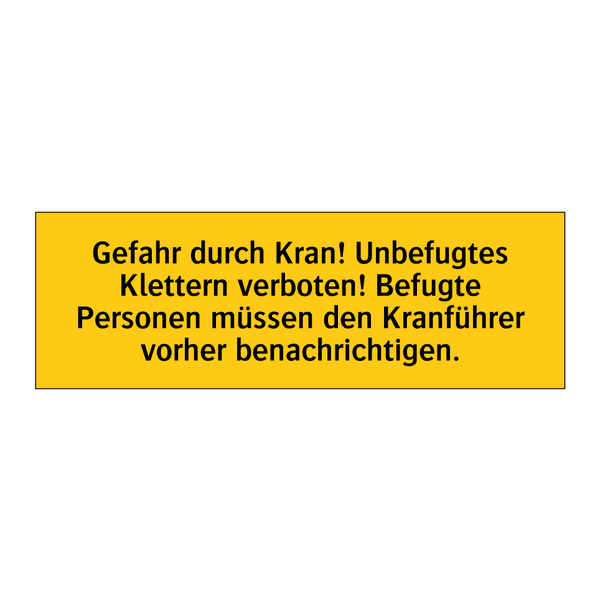 Gefahr durch Kran! Unbefugtes Klettern verboten! Befugte Personen müssen den Kranführer vorher benachrichtigen.