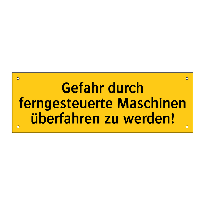 Gefahr durch ferngesteuerte Maschinen überfahren zu werden!